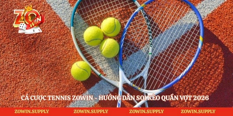 Cá Cược Tennis Zowin – Hướng Dẫn Soi Kèo Quần Vợt 2026