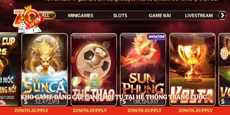 Kho game đẳng cấp đang hội tụ tại hệ thống trang cược