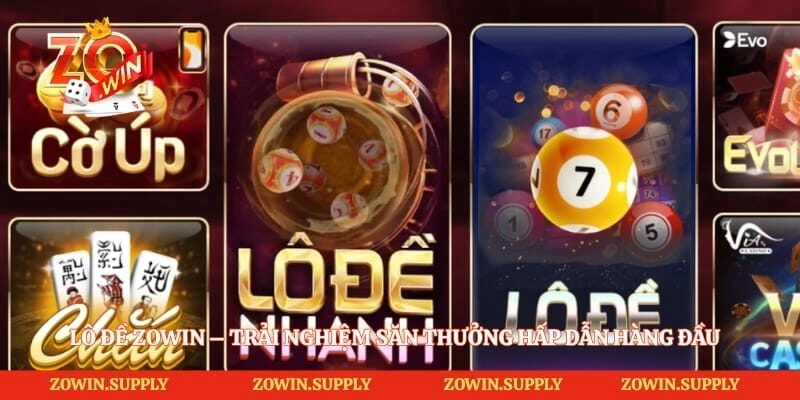 Lô Đề Zowin – Trải Nghiệm Săn Thưởng Hấp Dẫn Hàng Đầu