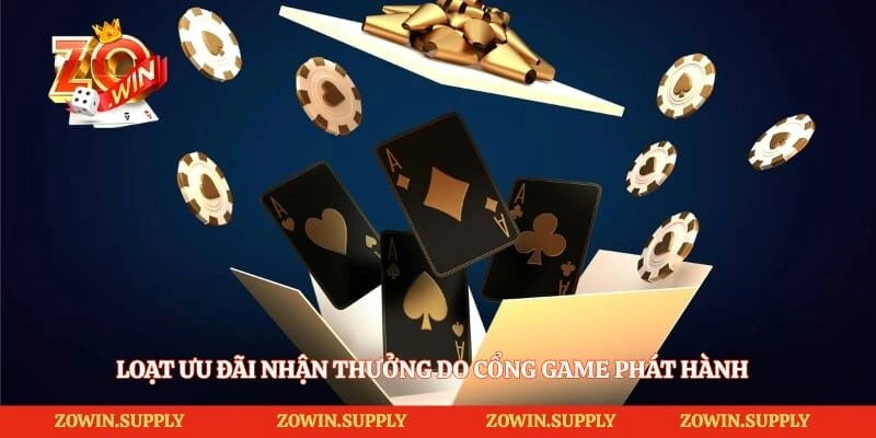 Loạt ưu đãi nhận thưởng do cổng game phát hành