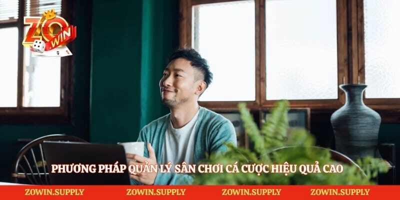 Phương pháp quản lý sân chơi cá cược hiệu quả cao