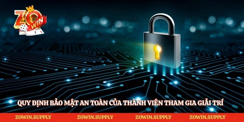 Quy định bảo mật an toàn của thành viên tham gia giải trí