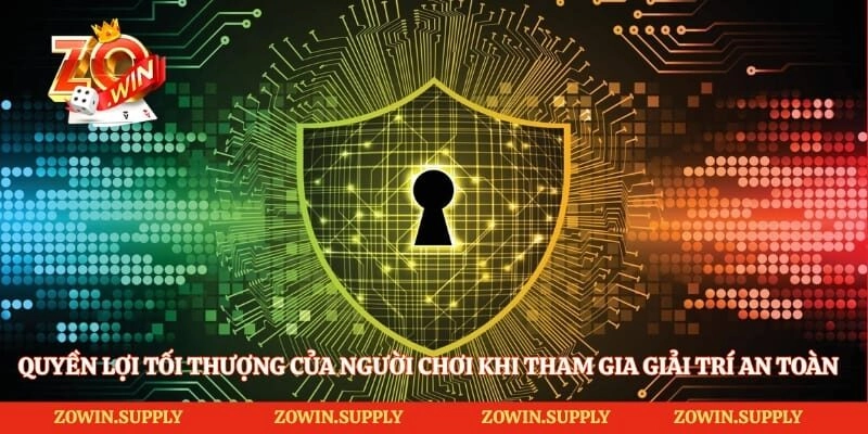 Quyền lợi tối thượng của người chơi khi tham gia giải trí an toàn