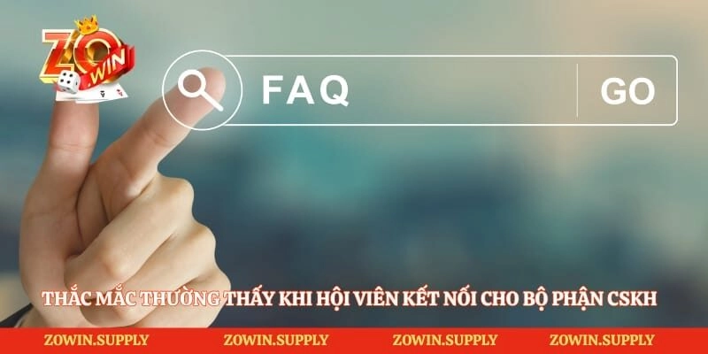 Thắc mắc thường thấy khi hội viên kết nối cho bộ phận CSKH